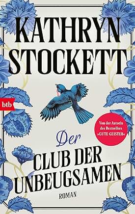 Kathryn Stockett: Der Club der Unbeugsamen Kathryn Stockett: Der Club der Unbeugsamen