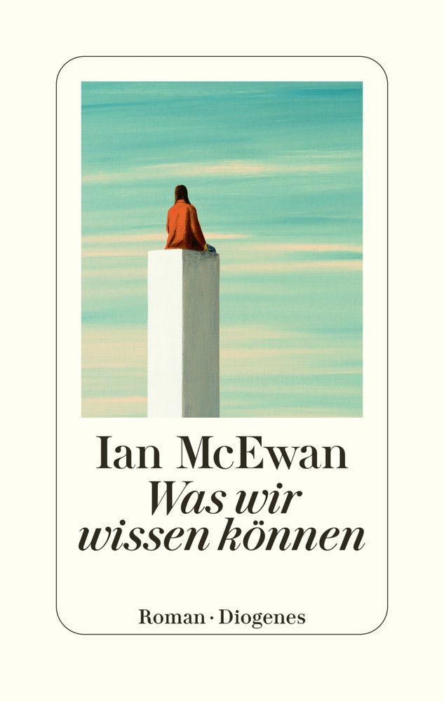 Ian McEwan: Was wir wissen können Ian McEwan: Was wir wissen können