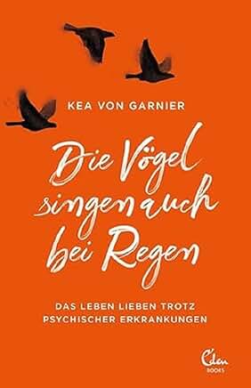 Kea von Garnier: Die Vögel singen auch bei Regen Kea von Garnier: Die Vögel singen auch bei Regen